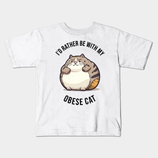 I'd rather be with my Obese Cat Kids T-Shirt